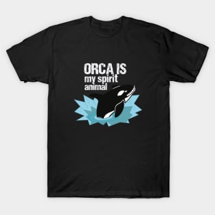 Orca is my spirit animal T-Shirt